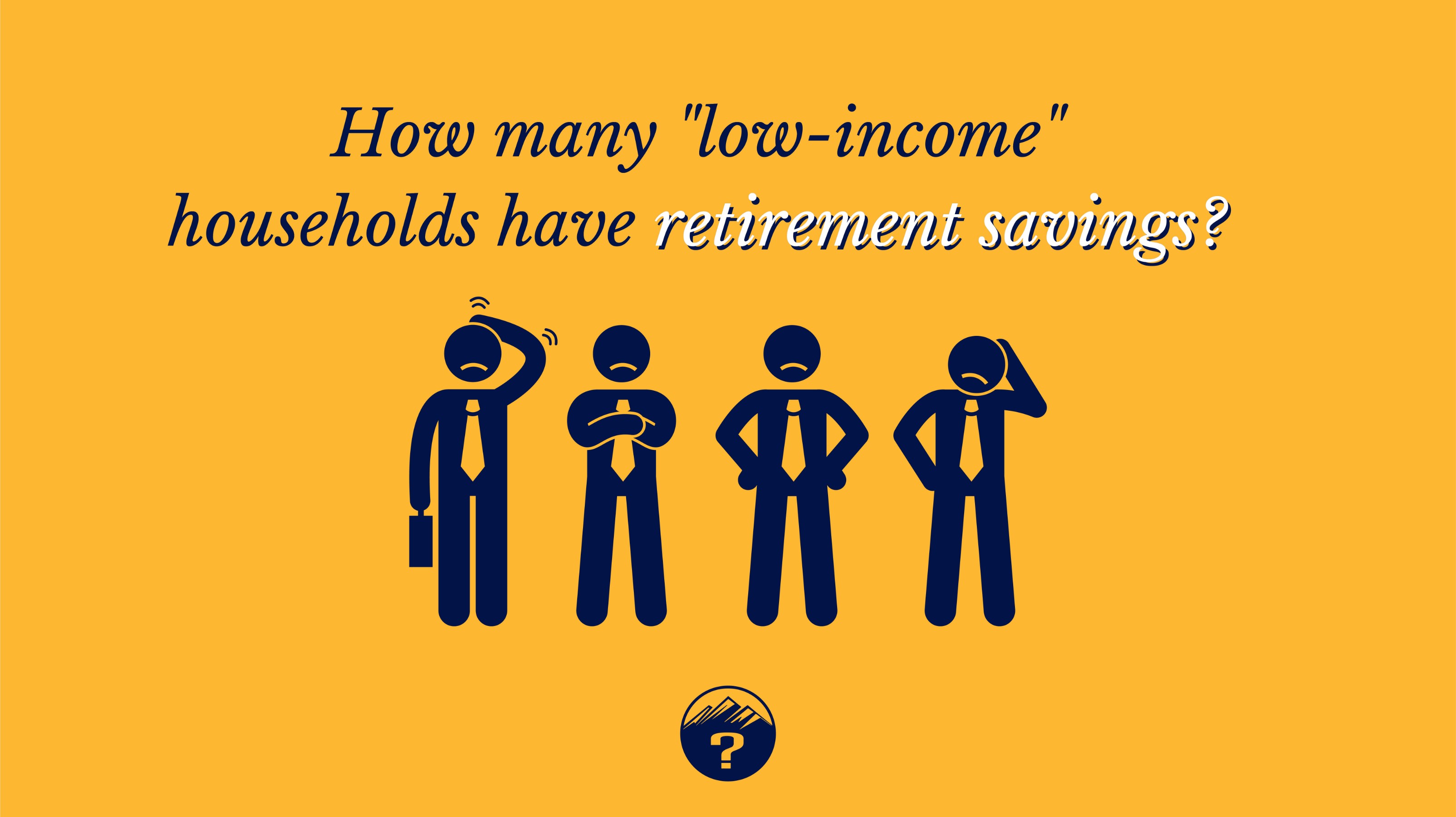 Read more about the article How many “low-income” households have retirement savings?