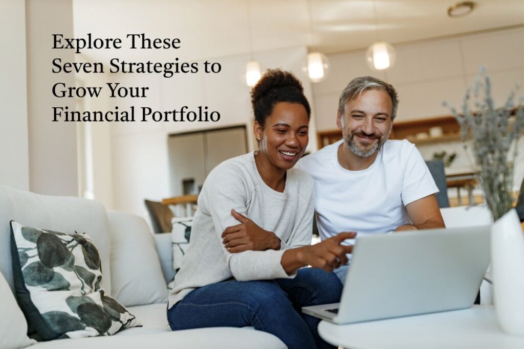 Explore These 7 Strategies to Grow Your Financial Portfolio